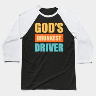 Gods Drunkest Driver Sarcasm Baseball T-Shirt